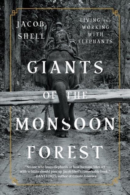 Giants of the Monsoon Forest - Living and Working with Elephants