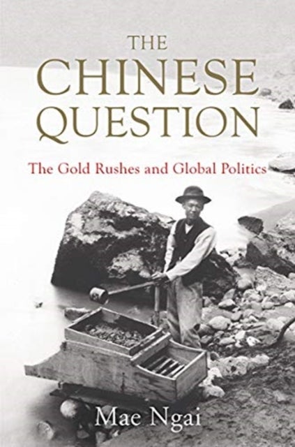 The Chinese Question - The Gold Rushes and Global Politics