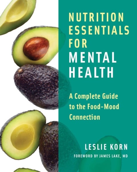 Nutrition Essentials for Mental Health - A Complete Guide to the Food-Mood Connection