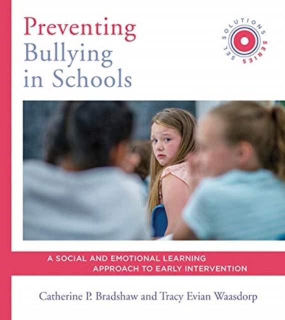 Preventing Bullying in Schools - A Social and Emotional Learning Approach to Prevention and Early Intervention (SEL Solutions Series)