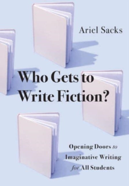 Who Gets to Write Fiction? - Opening Doors to Imaginative Writing for All Students