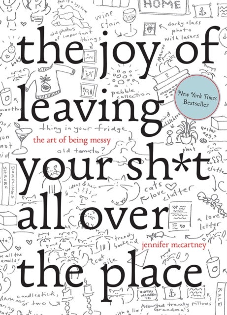 The Joy of Leaving Your Sh*t All Over the Place - The Art of Being Messy