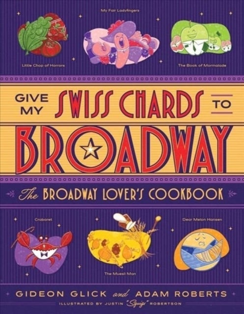 Give My Swiss Chards to Broadway - The Broadway Lover's Cookbook