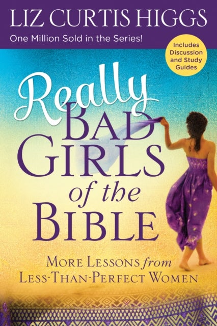 Really Bad Girls of the Bible - More Lessons from Less-Than-Perfect Women