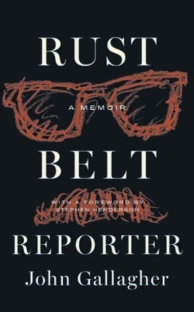 Rust Belt Reporter - A Memoir