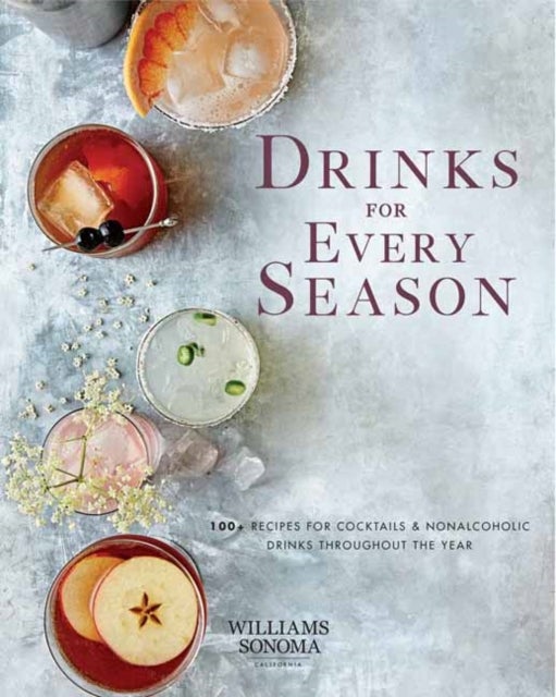 Drinks for Every Season - 100+ Recipes for Cocktails & Nonalcoholic Drinks Throughout the Year
