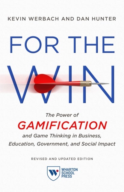 For the Win, Revised and Updated Edition - The Power of Gamification and Game Thinking in Business, Education, Government, and Social Impact