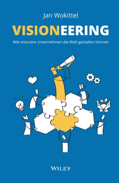 Visioneering - Wie visionare Unternehmen die Welt gestalten konnen