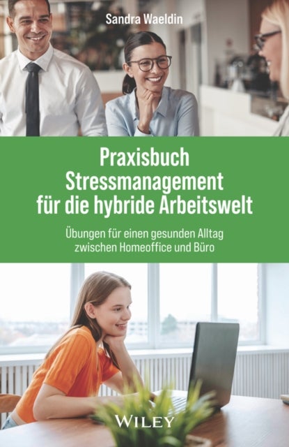 Praxisbuch Stressmanagement fur die hybride Arbeitswelt - Ubungen fur einen gesunden Alltag zwischen Homeoffice und Buro