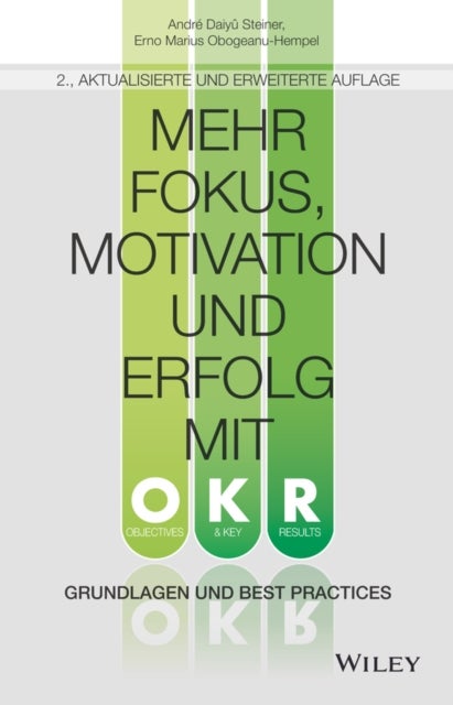 Mehr Fokus, Motivation und Erfolg mit OKR - Grundlagen und Best Practices