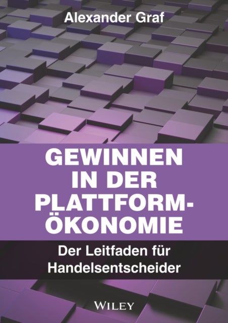 Gewinnen in der Plattform-Okonomie - Der Leitfaden fur Handelsentscheider