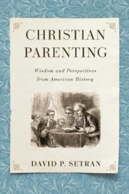 Christian Parenting - Wisdom and Perspectives from American History