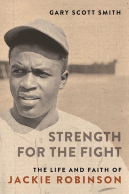 Strength for the Fight - The Life and Faith of Jackie Robinson