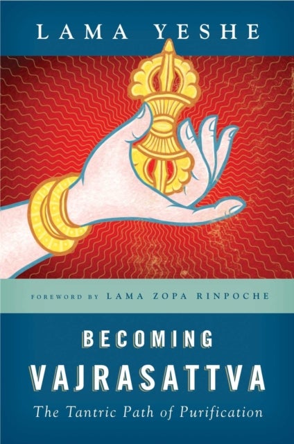 Becoming Vajrasattva - The Tantric Path of Purification