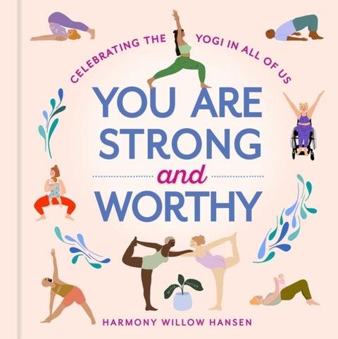 You Are Strong and Worthy - Celebrating the Yogi in All of Us