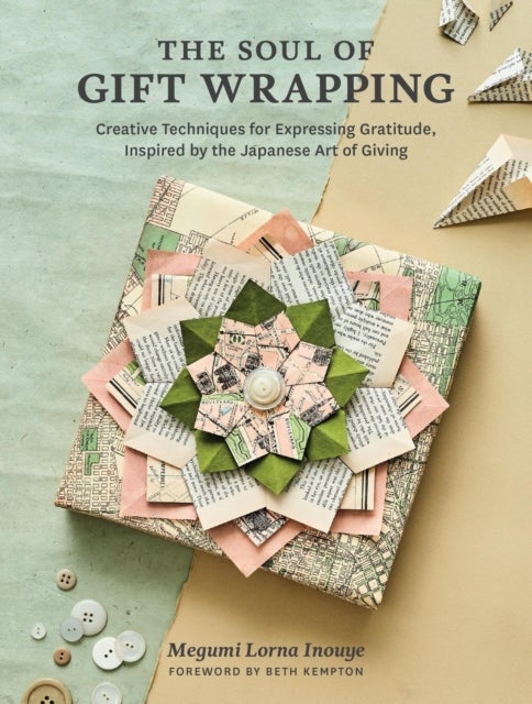 The Soul of Gift Wrapping - Creative Techniques for Expressing Gratitude, Inspired by the Japanese Art of Giving