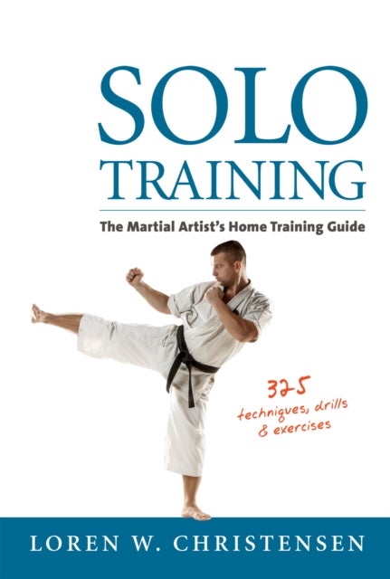 Solo Training - The Martial Artist's Home Training Guide