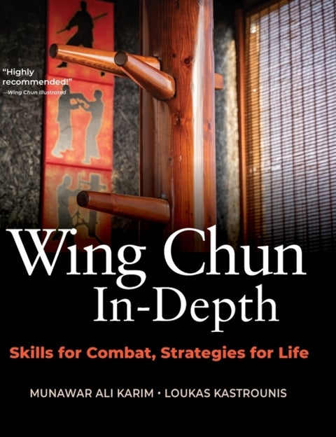 Wing Chun In-Depth - Skills for Combat, Strategies for Life