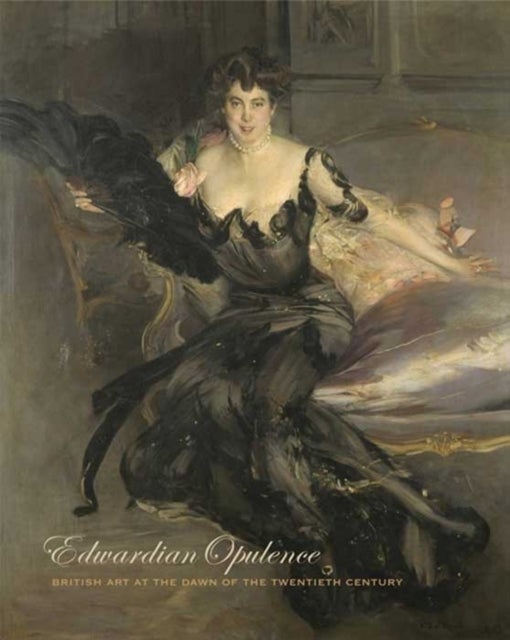 Edwardian Opulence - British Art at the Dawn of the Twentieth Century