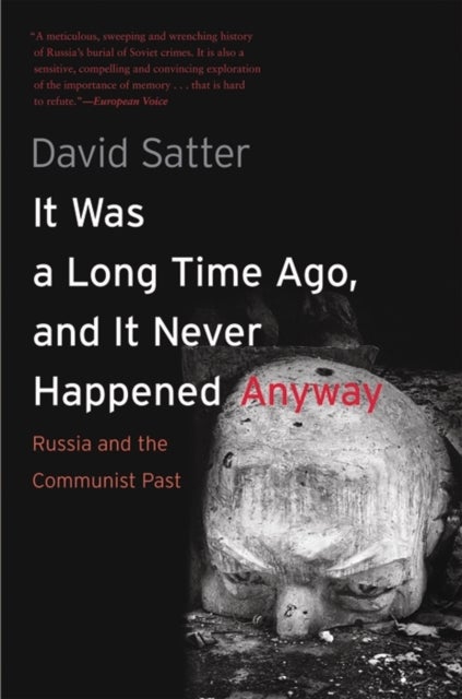 It Was a Long Time Ago, and It Never Happened Anyway - Russia and the Communist Past