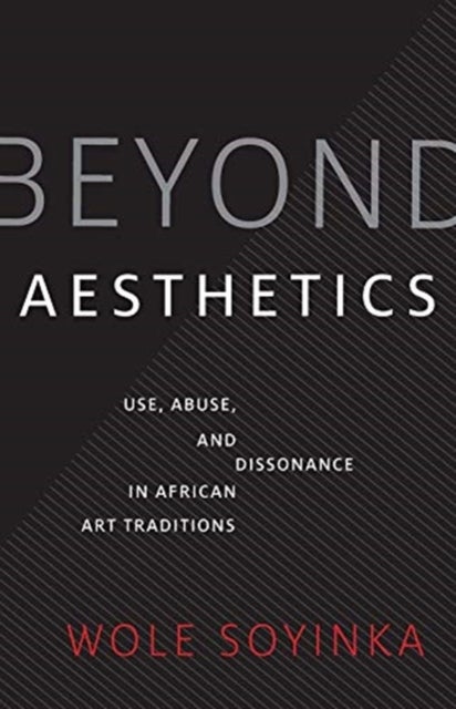 Beyond Aesthetics - Use, Abuse, and Dissonance in African Art Traditions