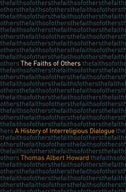 The Faiths of Others - A History of Interreligious Dialogue