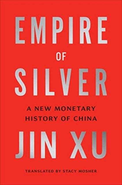 Empire of Silver - A New Monetary History of China