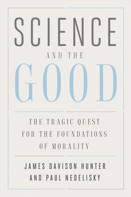Science and the Good - The Tragic Quest for the Foundations of Morality