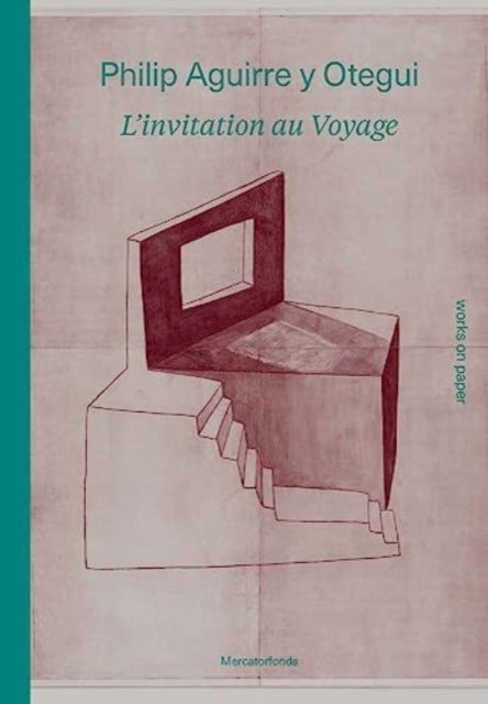 Philip Aguirre y Otegui: L¿invitation au voyage - Works on Paper
