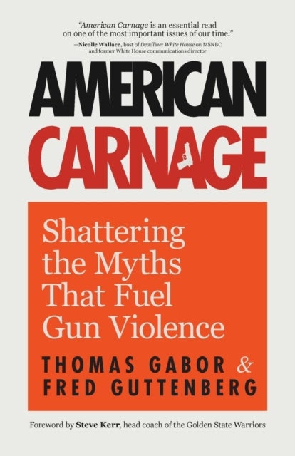 American Carnage - Shattering the Myths That Fuel Gun Violence (School Safety, Violence in Society)