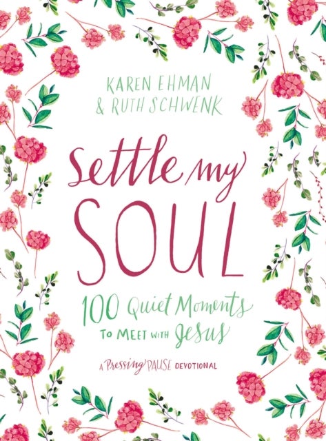 Settle My Soul - 100 Quiet Moments to Meet with Jesus - A Pressing Pause Devotional – 100 Daily Devotions to Calm Your Anxious Heart – The Perfect Gift for Mom
