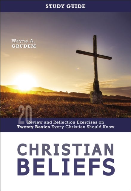 Christian Beliefs Study Guide - Review and Reflection Exercises on Twenty Basics Every Christian Should Know