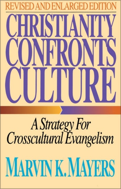 Christianity Confronts Culture - A Strategy for Crosscultural Evangelism