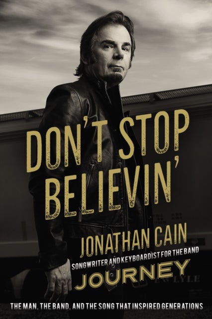 Don't Stop Believin' - The Man, the Band, and the Song that Inspired Generations