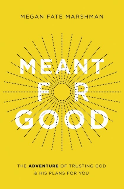 Meant for Good - The Adventure of Trusting God and His Plans for You