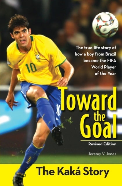Toward the Goal, Revised Edition - The Kaka Story