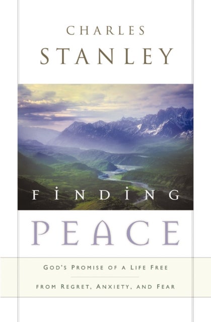 Finding Peace - God's Promise of a Life Free from Regret, Anxiety, and Fear