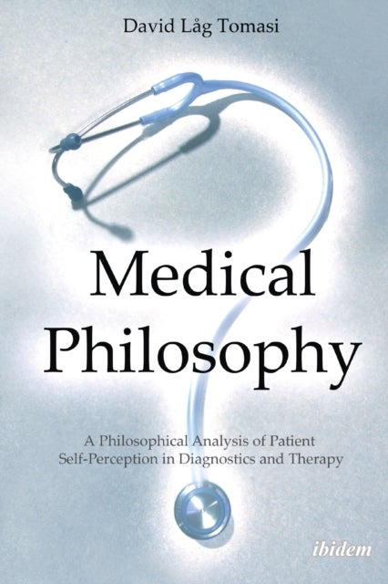 Medical Philosophy - A Philosophical Analysis of Patient Self-Perception in Diagnostics and Therapy