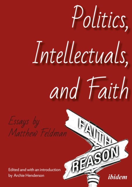 Politics, Intellectuals, and Faith - Essays - Essays by Matthew Feldman