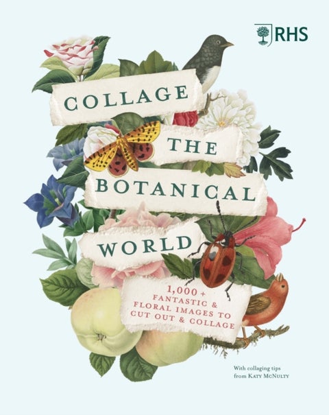 RHS Collage the Botanical World - 1,000+ Fantastic & Floral Images to Cut Out & Collage