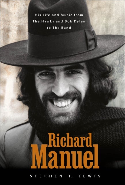 Richard Manuel - His Life and Music, from the Hawks and Bob Dylan to The Band