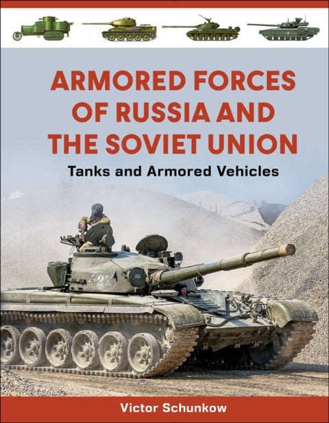 Armored Forces of Russia and the Soviet Union - Tanks and Armored Vehicles (An Illustrated Guide, 1919-2025)