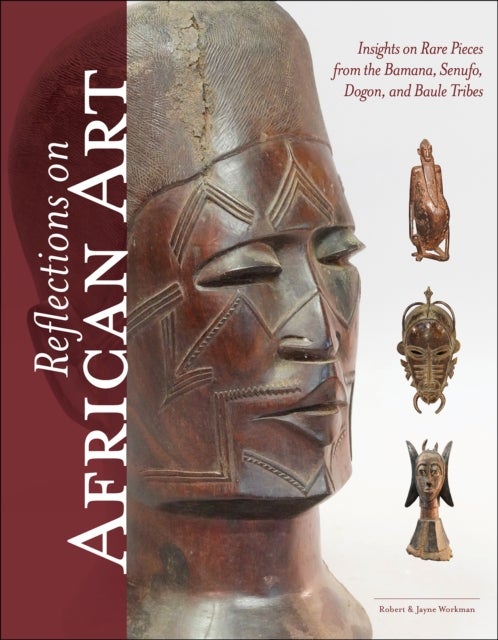 Reflections on African Art - Insights on Rare Pieces from the Bamana, Senufo, Dogon, and Baule Tribes