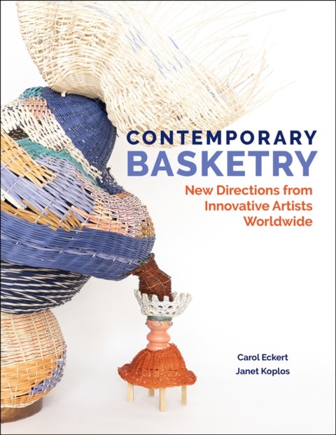 Contemporary Basketry - New Directions from Innovative Artists Worldwide