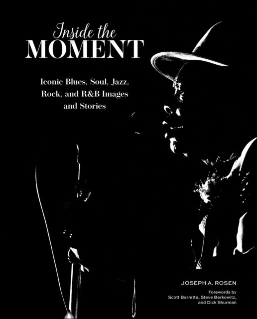 Inside the Moment - Iconic Blues, Soul, Jazz, Rock, and R&B Images and History