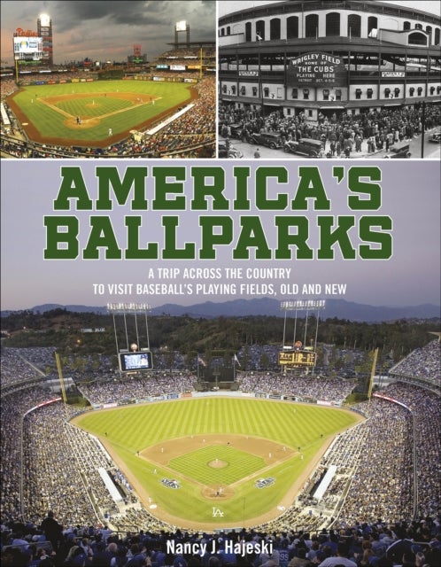 America's Ballparks - A Trip Across the Country to Visit Baseball’s Playing Fields, Old and New