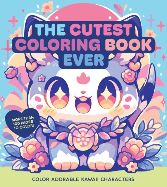 The Cutest Coloring Book Ever - Color Adorable Kawaii Characters - More than 100 pages to color!