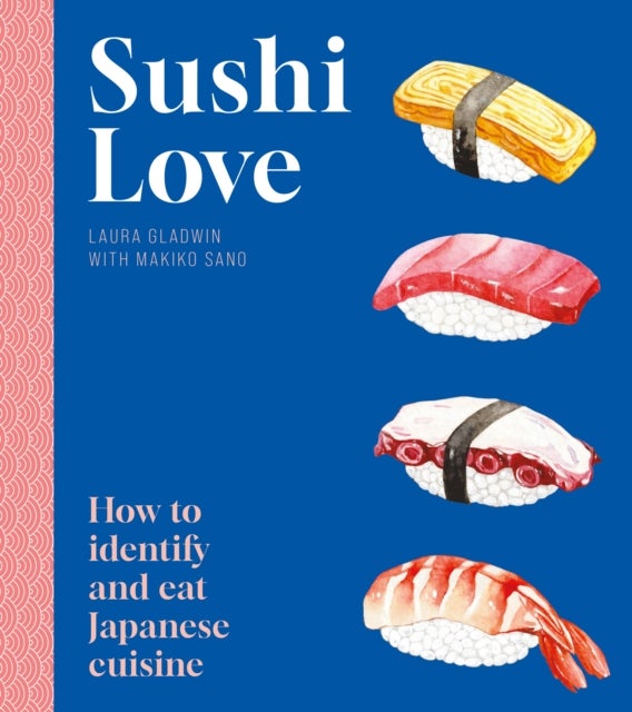 Sushi Love - How to identify and eat Japanese cuisine