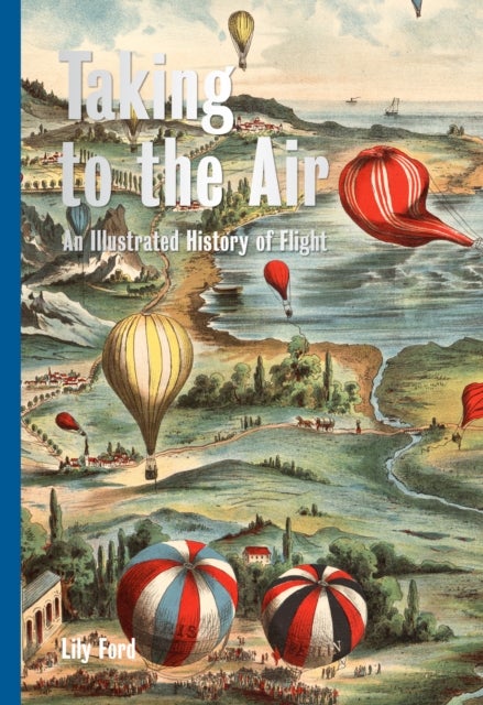 Taking to the Air - An Illustrated History of Flight