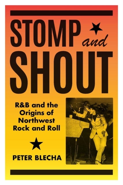 Stomp and Shout - R&B and the Origins of Northwest Rock and Roll